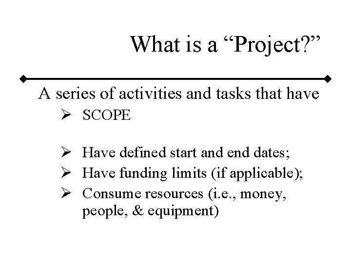 What is a “Project? ” A series of activities and tasks that have Ø What is a “Project? ” A series of activities and tasks that have Ø