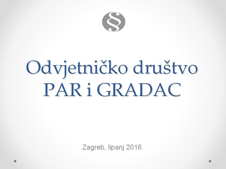 Odvjetničko društvo PAR i GRADAC Zagreb, lipanj 2016. 