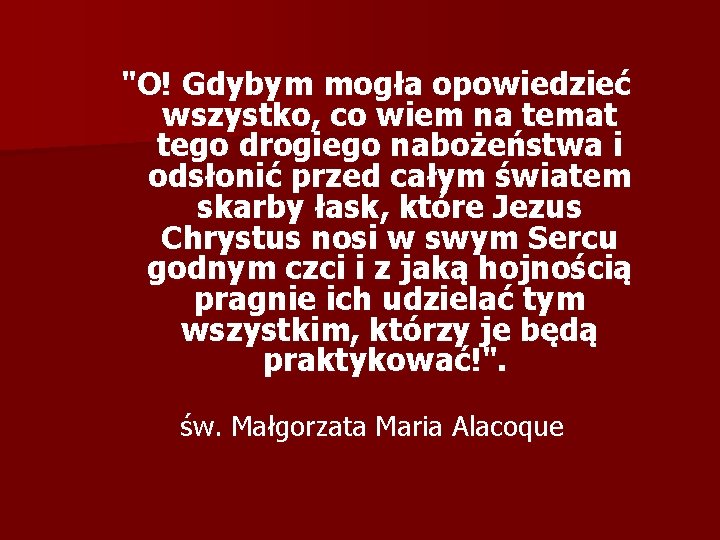 "O! Gdybym mogła opowiedzieć wszystko, co wiem na temat tego drogiego nabożeństwa i odsłonić