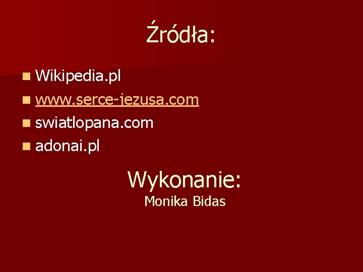 Źródła: n Wikipedia. pl n www. serce-jezusa. com n swiatlopana. com n adonai. pl