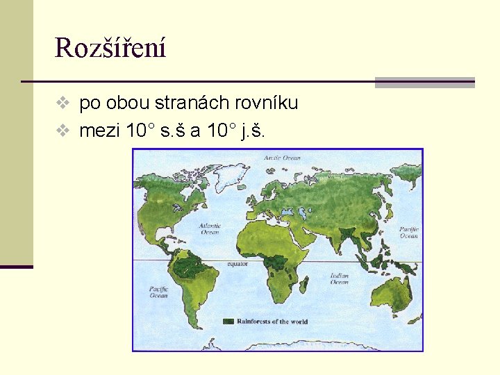 Rozšíření v po obou stranách rovníku v mezi 10° s. š a 10° j.