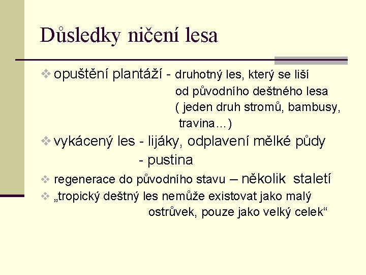 Důsledky ničení lesa v opuštění plantáží - druhotný les, který se liší od původního