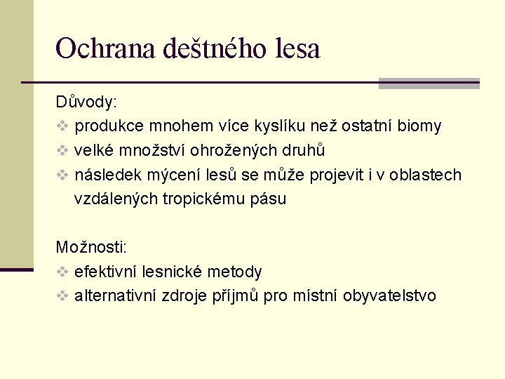 Ochrana deštného lesa Důvody: v produkce mnohem více kyslíku než ostatní biomy v velké