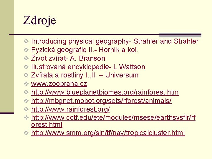 Zdroje Introducing physical geography- Strahler and Strahler Fyzická geografie II. - Horník a kol.