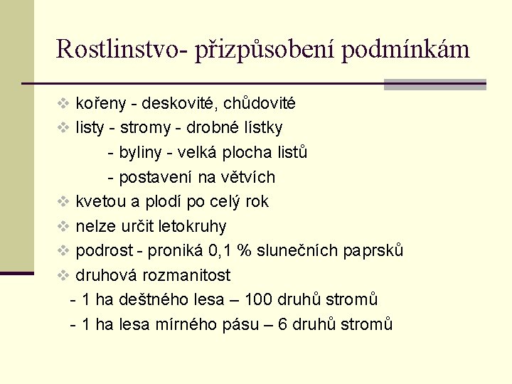 Rostlinstvo- přizpůsobení podmínkám v kořeny - deskovité, chůdovité v listy - stromy - drobné