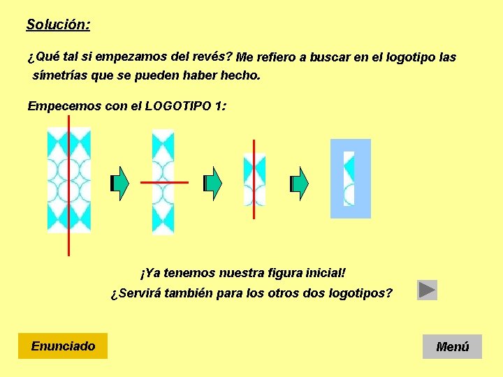 Solución: ¿Qué tal si empezamos del revés? Me refiero a buscar en el logotipo