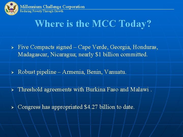 Millennium Challenge Corporation Reducing Poverty Through Growth Where is the MCC Today? Ø Five