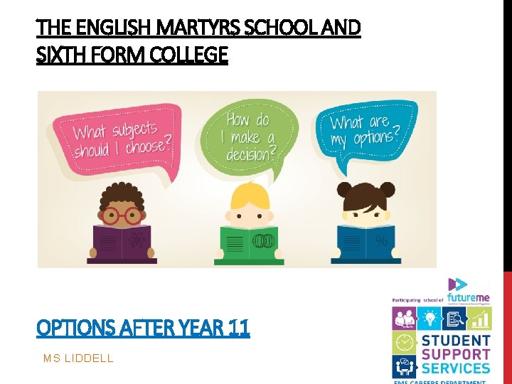 THE ENGLISH MARTYRS SCHOOL AND SIXTH FORM COLLEGE OPTIONS AFTER YEAR 11 MS LIDDELL