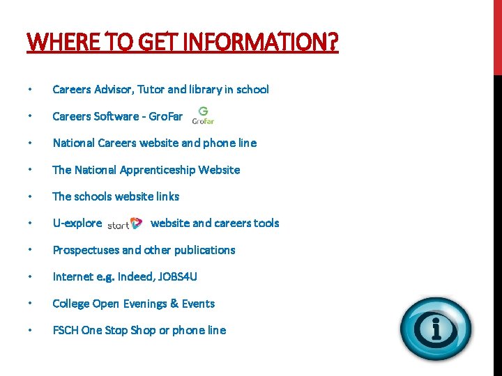 WHERE TO GET INFORMATION? • Careers Advisor, Tutor and library in school • Careers