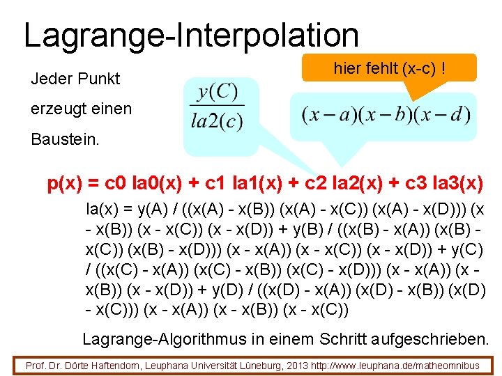 Lagrange-Interpolation Jeder Punkt hier fehlt (x-c) ! erzeugt einen Baustein. p(x) = c 0