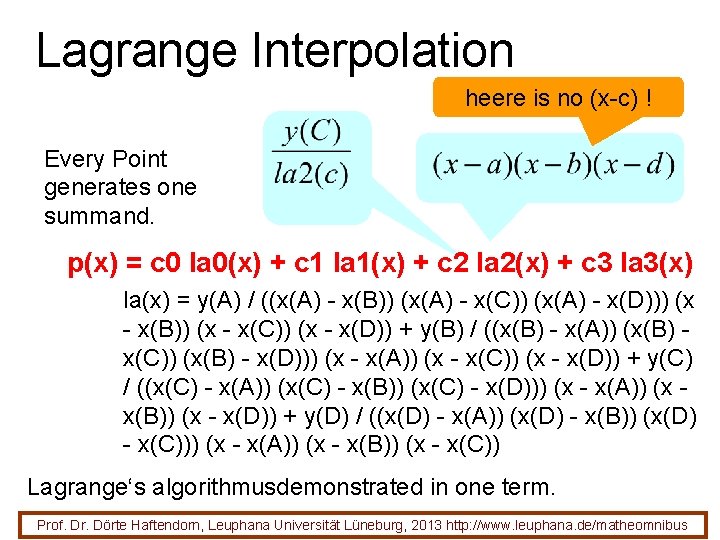 Lagrange Interpolation heere is no (x-c) ! Every Point generates one summand. p(x) =