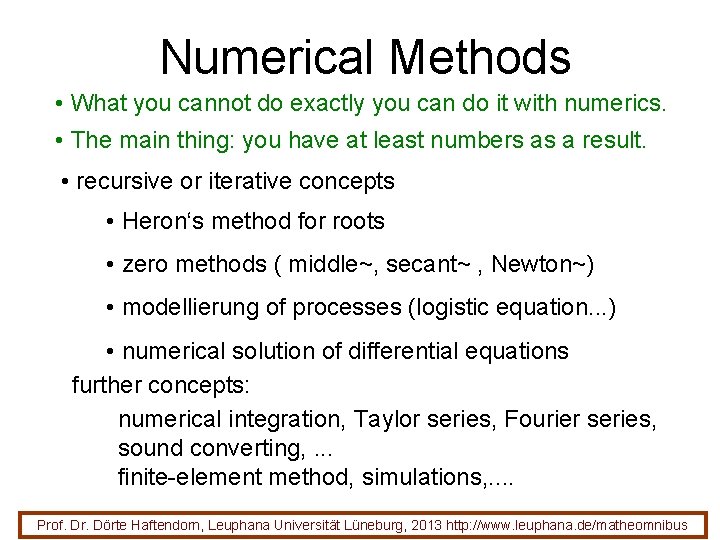 Numerical Methods • What you cannot do exactly you can do it with numerics.