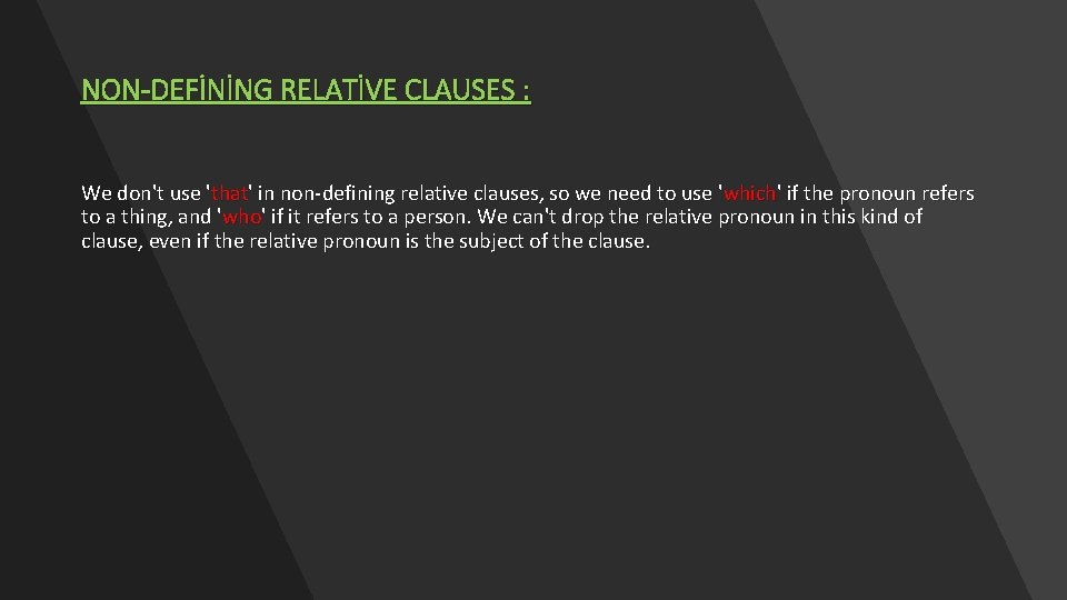 NON-DEFİNİNG RELATİVE CLAUSES : We don't use 'that' in non-defining relative clauses, so we