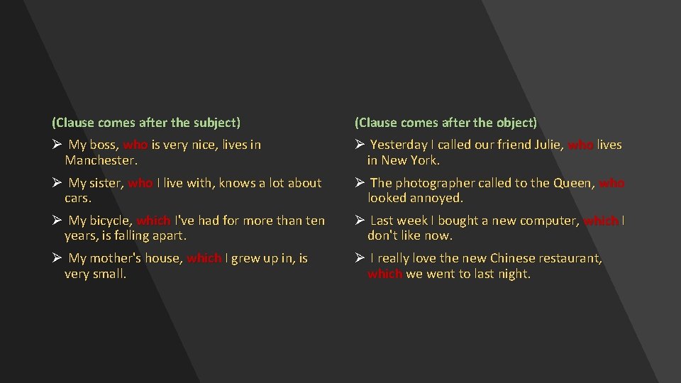 (Clause comes after the subject) (Clause comes after the object) Ø My boss, who