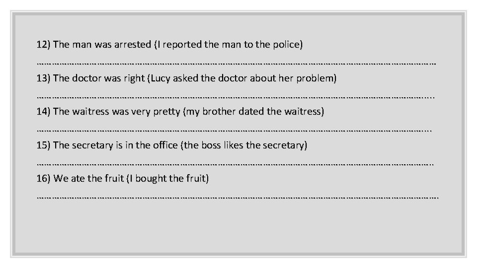 12) The man was arrested (I reported the man to the police) ……………………………………………………………………… 13)