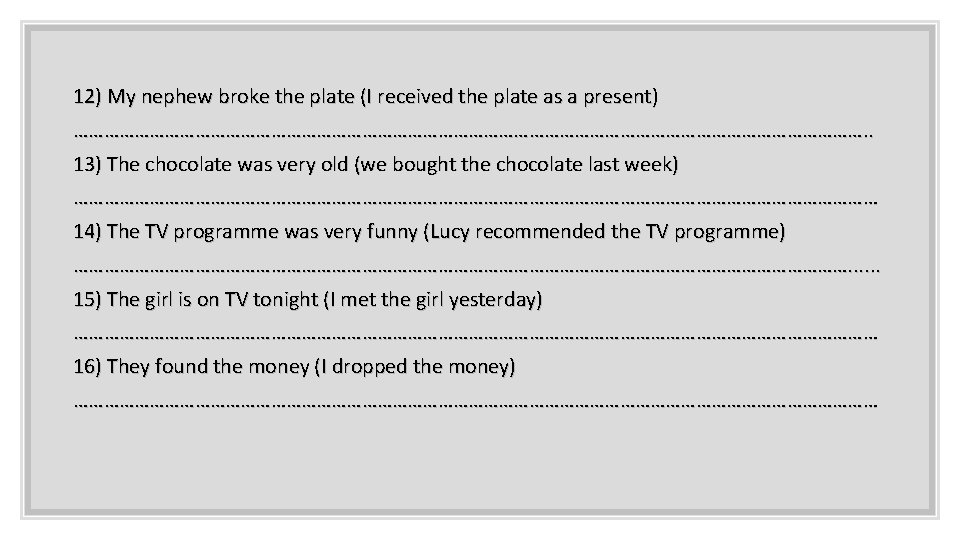 12) My nephew broke the plate (I received the plate as a present) …………………………………………………………………….