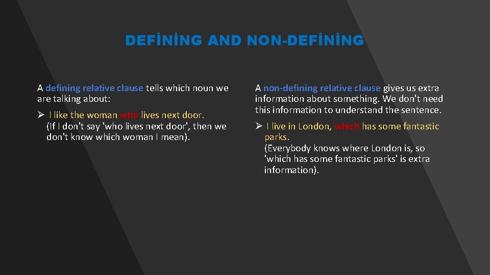 DEFİNİNG AND NON-DEFİNİNG A defining relative clause tells which noun we are talking about:
