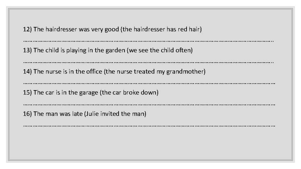 12) The hairdresser was very good (the hairdresser has red hair) ……………………………………………………………………. . 13)