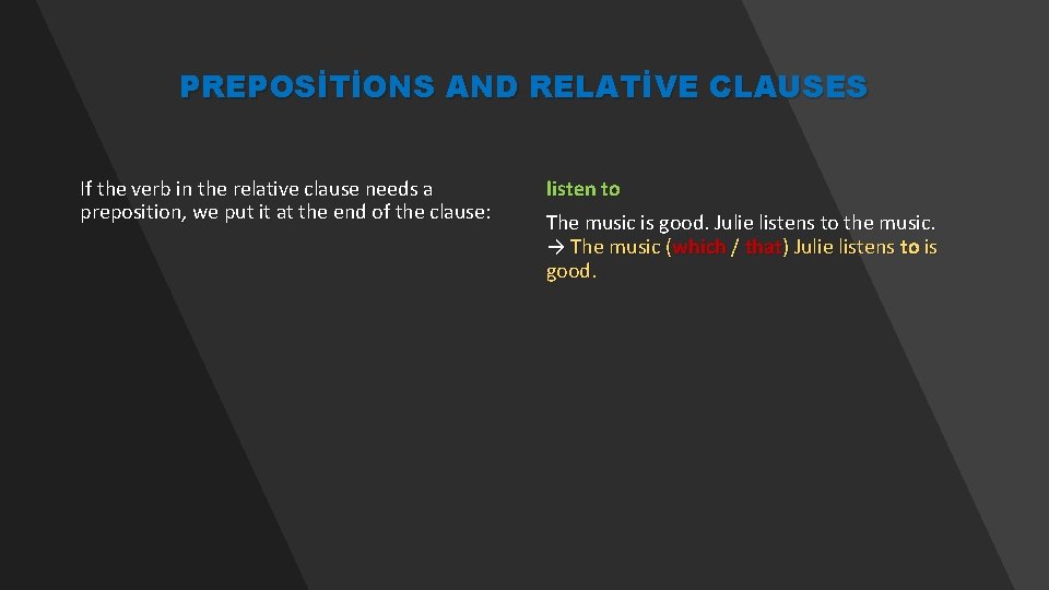 PREPOSİTİONS AND RELATİVE CLAUSES If the verb in the relative clause needs a preposition,