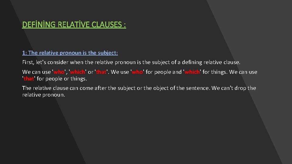 DEFİNİNG RELATİVE CLAUSES : 1: The relative pronoun is the subject: First, let's consider