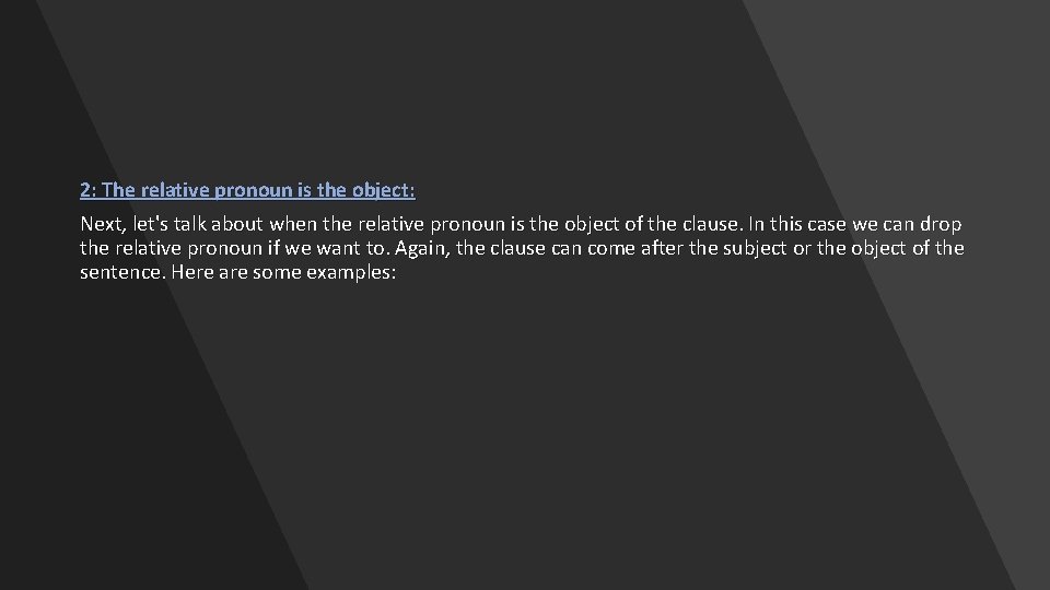 2: The relative pronoun is the object: Next, let's talk about when the relative