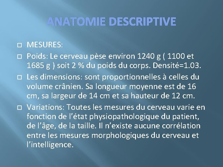 ANATOMIE DESCRIPTIVE MESURES: Poids: Le cerveau pèse environ 1240 g ( 1100 et 1685