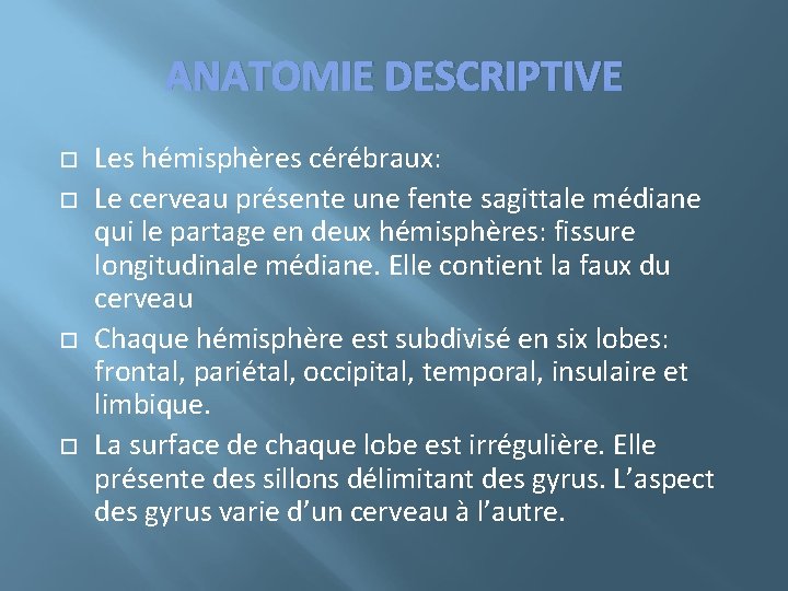 ANATOMIE DESCRIPTIVE Les hémisphères cérébraux: Le cerveau présente une fente sagittale médiane qui le