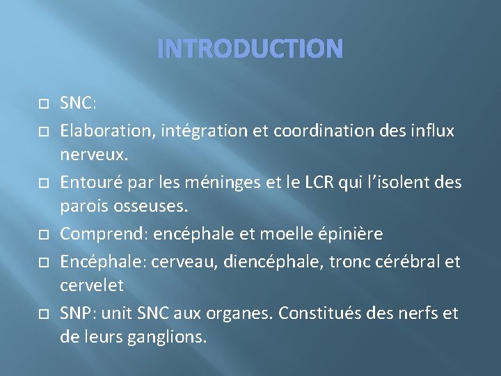 INTRODUCTION SNC: Elaboration, intégration et coordination des influx nerveux. Entouré par les méninges et