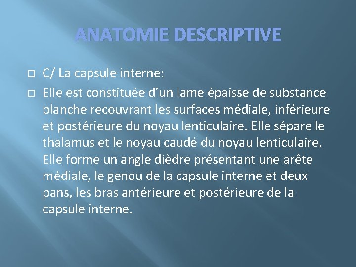 ANATOMIE DESCRIPTIVE C/ La capsule interne: Elle est constituée d’un lame épaisse de substance