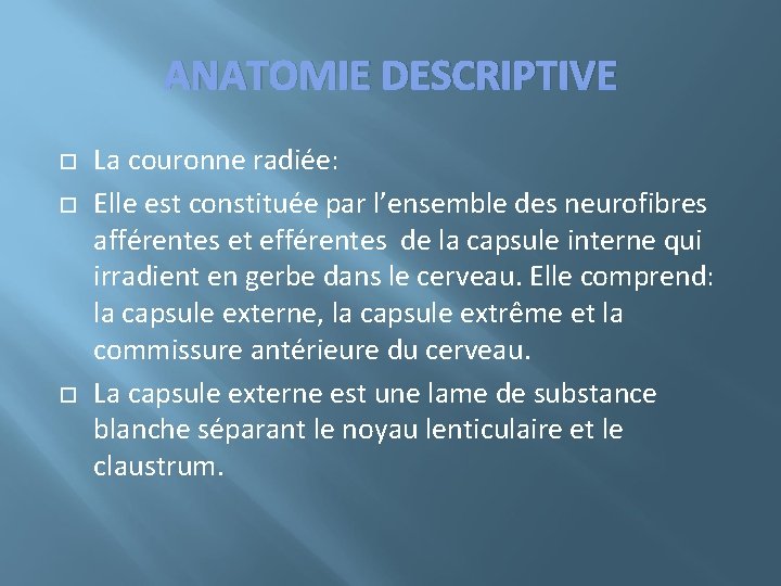 ANATOMIE DESCRIPTIVE La couronne radiée: Elle est constituée par l’ensemble des neurofibres afférentes et