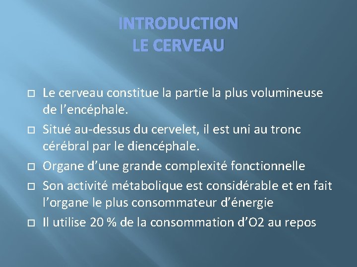 INTRODUCTION LE CERVEAU Le cerveau constitue la partie la plus volumineuse de l’encéphale. Situé