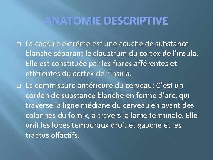ANATOMIE DESCRIPTIVE La capsule extrême est une couche de substance blanche séparant le claustrum