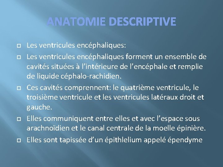 ANATOMIE DESCRIPTIVE Les ventricules encéphaliques: Les ventricules encéphaliques forment un ensemble de cavités situées