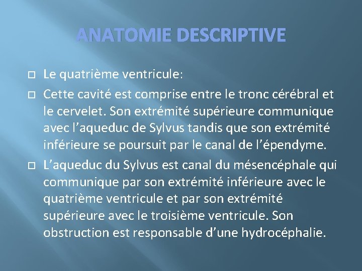 ANATOMIE DESCRIPTIVE Le quatrième ventricule: Cette cavité est comprise entre le tronc cérébral et