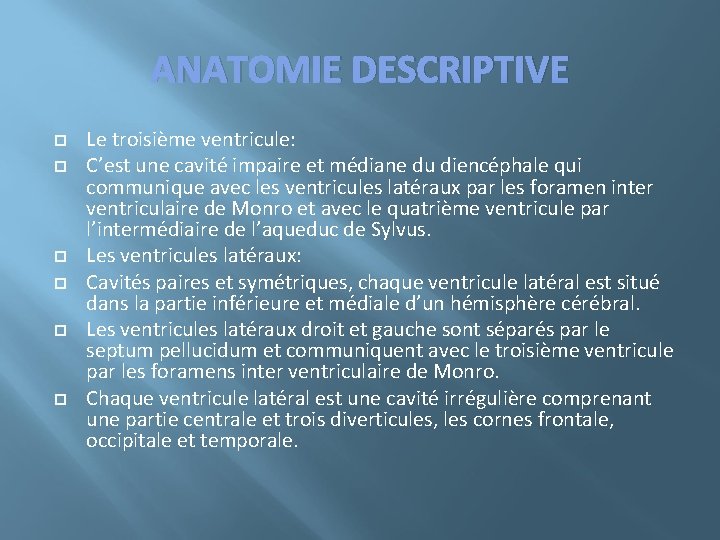 ANATOMIE DESCRIPTIVE Le troisième ventricule: C’est une cavité impaire et médiane du diencéphale qui