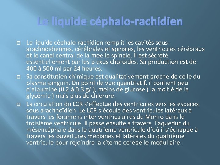 Le liquide céphalo-rachidien Le liquide céphalo-rachidien remplit les cavités sousarachnoïdiennes, cérébrales et spinales, les