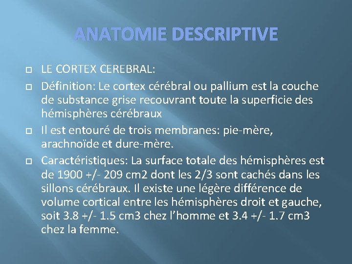 ANATOMIE DESCRIPTIVE LE CORTEX CEREBRAL: Définition: Le cortex cérébral ou pallium est la couche