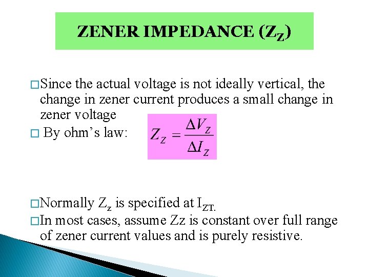 ZENER IMPEDANCE (ZZ) � Since the actual voltage is not ideally vertical, the change ZENER IMPEDANCE (ZZ) � Since the actual voltage is not ideally vertical, the change