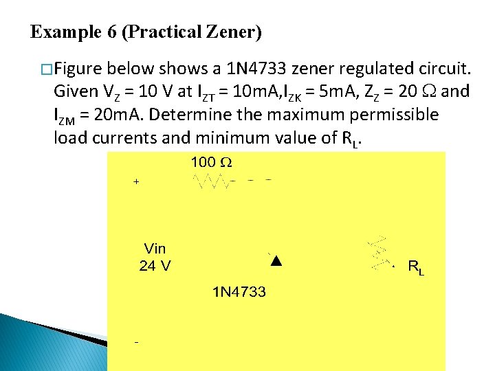Example 6 (Practical Zener) � Figure below shows a 1 N 4733 zener regulated Example 6 (Practical Zener) � Figure below shows a 1 N 4733 zener regulated