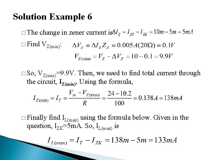 Solution Example 6 � The change in zener current is: � Find VZ(min): � Solution Example 6 � The change in zener current is: � Find VZ(min): �