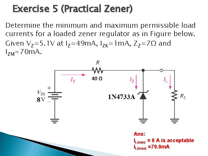 Exercise 5 (Practical Zener) Determine the minimum and maximum permissible load currents for a Exercise 5 (Practical Zener) Determine the minimum and maximum permissible load currents for a