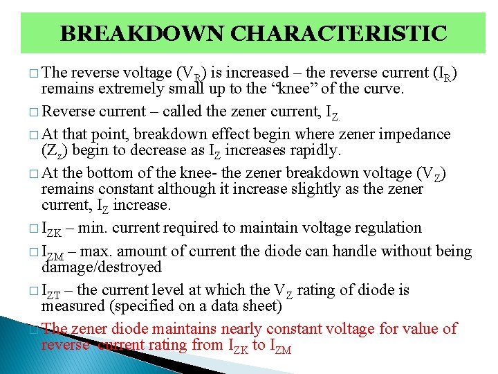 BREAKDOWN CHARACTERISTIC � The reverse voltage (VR) is increased – the reverse current (IR) BREAKDOWN CHARACTERISTIC � The reverse voltage (VR) is increased – the reverse current (IR)