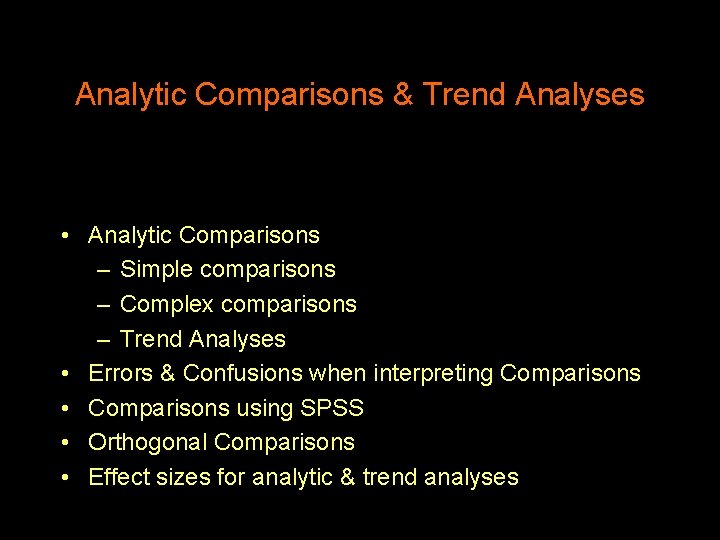 Analytic Comparisons & Trend Analyses • Analytic Comparisons – Simple comparisons – Complex comparisons