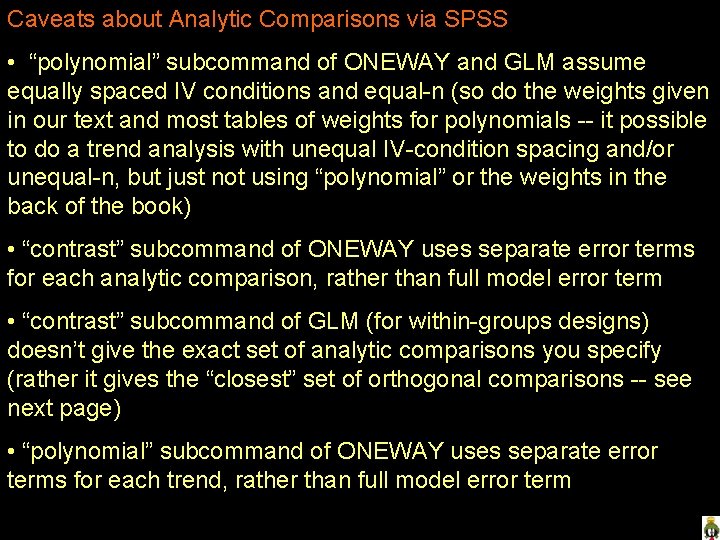Caveats about Analytic Comparisons via SPSS • “polynomial” subcommand of ONEWAY and GLM assume