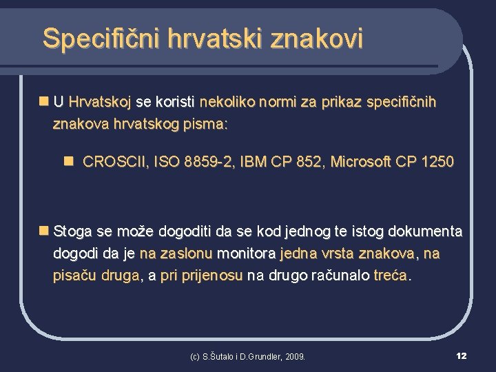 Specifični hrvatski znakovi n U Hrvatskoj se koristi nekoliko normi za prikaz specifičnih znakova