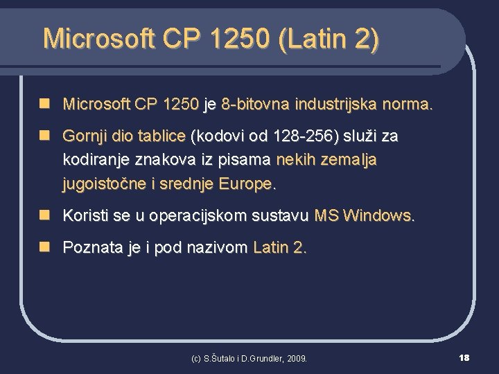 Microsoft CP 1250 (Latin 2) n Microsoft CP 1250 je 8 -bitovna industrijska norma.