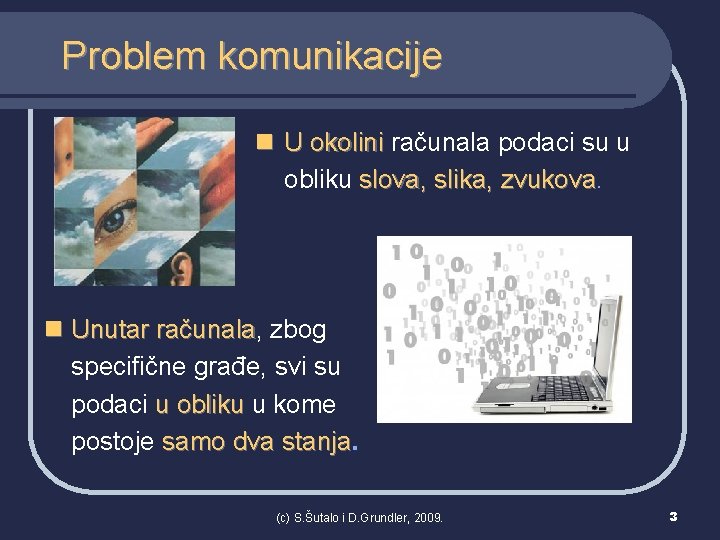 Problem komunikacije n U okolini računala podaci su u obliku slova, slika, zvukova n