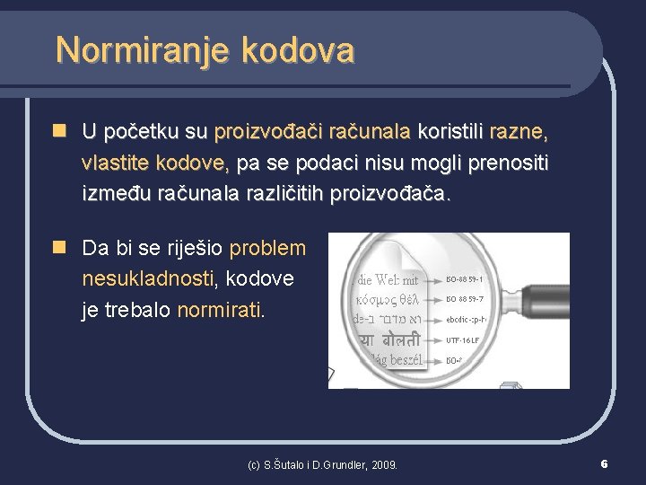 Normiranje kodova n U početku su proizvođači računala koristili razne, vlastite kodove, pa se