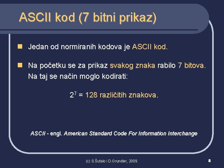 ASCII kod (7 bitni prikaz) n Jedan od normiranih kodova je ASCII kod. n