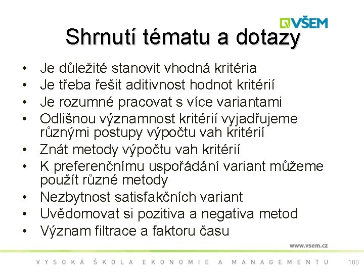  Shrnutí tématu a dotazy • • • Je důležité stanovit vhodná kritéria Je